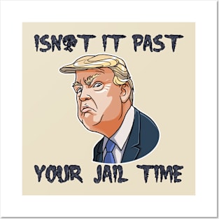 isn't-it past your jail time Posters and Art